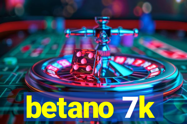 betano 7k